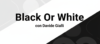 Black Or White